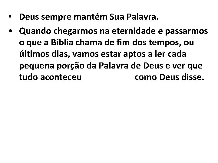  • Deus sempre mantém Sua Palavra. • Quando chegarmos na eternidade e passarmos