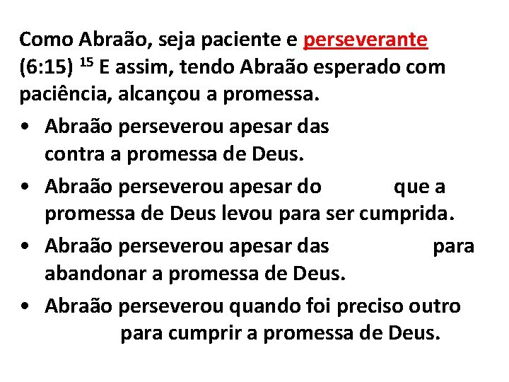 Como Abraão, seja paciente e perseverante (6: 15) 15 E assim, tendo Abraão esperado