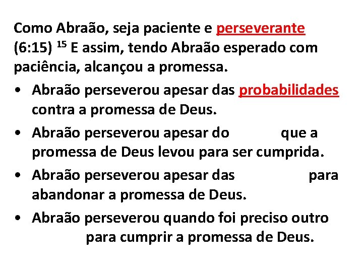 Como Abraão, seja paciente e perseverante (6: 15) 15 E assim, tendo Abraão esperado