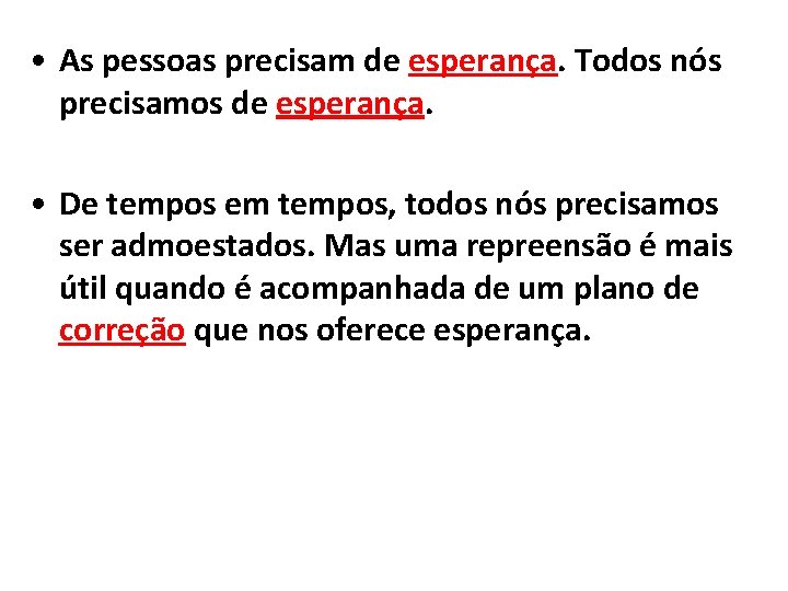  • As pessoas precisam de esperança. Todos nós precisamos de esperança. • De