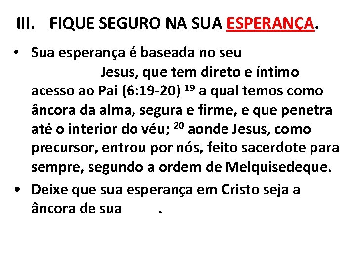 III. FIQUE SEGURO NA SUA ESPERANÇA. • Sua esperança é baseada no seu Sumo