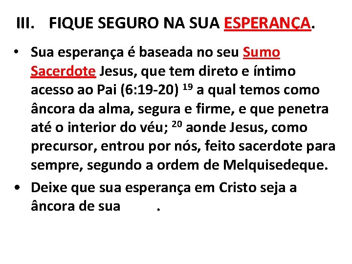 III. FIQUE SEGURO NA SUA ESPERANÇA. • Sua esperança é baseada no seu Sumo