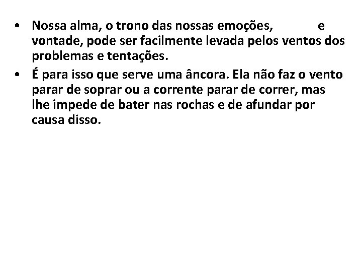  • Nossa alma, o trono das nossas emoções, mente e vontade, pode ser