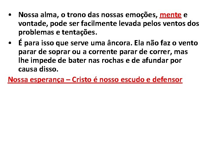  • Nossa alma, o trono das nossas emoções, mente e vontade, pode ser