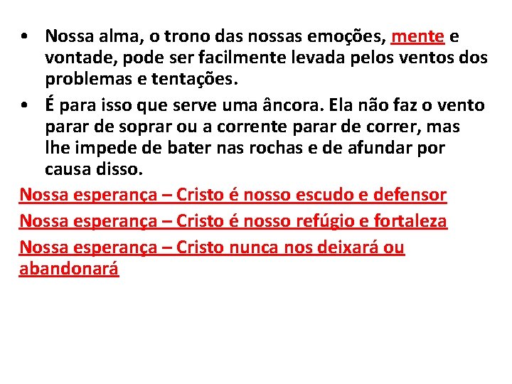  • Nossa alma, o trono das nossas emoções, mente e vontade, pode ser