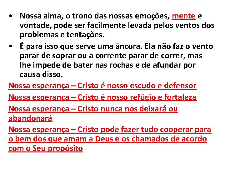  • Nossa alma, o trono das nossas emoções, mente e vontade, pode ser