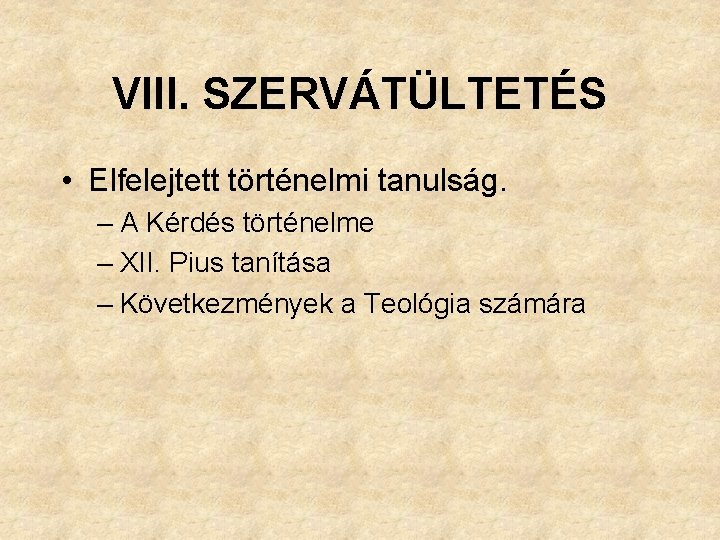 VIII. SZERVÁTÜLTETÉS • Elfelejtett történelmi tanulság. – A Kérdés történelme – XII. Pius tanítása