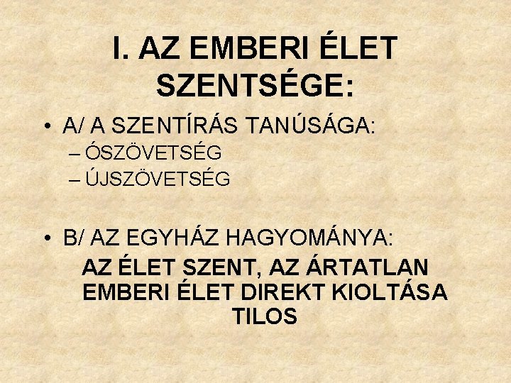 I. AZ EMBERI ÉLET SZENTSÉGE: • A/ A SZENTÍRÁS TANÚSÁGA: – ÓSZÖVETSÉG – ÚJSZÖVETSÉG