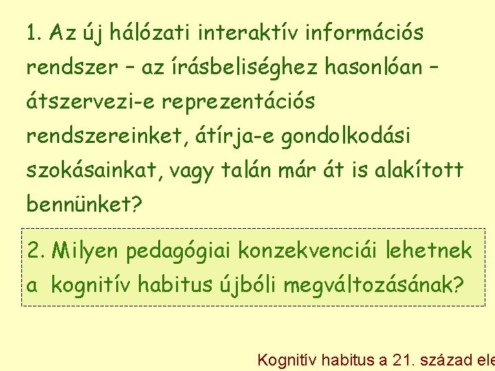 1. Az új hálózati interaktív információs rendszer – az írásbeliséghez hasonlóan – átszervezi-e reprezentációs