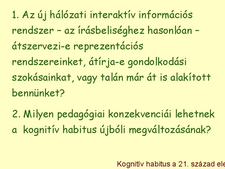 1. Az új hálózati interaktív információs rendszer – az írásbeliséghez hasonlóan – átszervezi-e reprezentációs