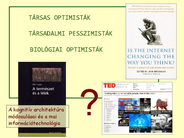 TÁRSAS OPTIMISTÁK TÁRSADALMI PESSZIMISTÁK BIOLÓGIAI OPTIMISTÁK A kognitív architektúra módosulásai és a mai információtechnológia