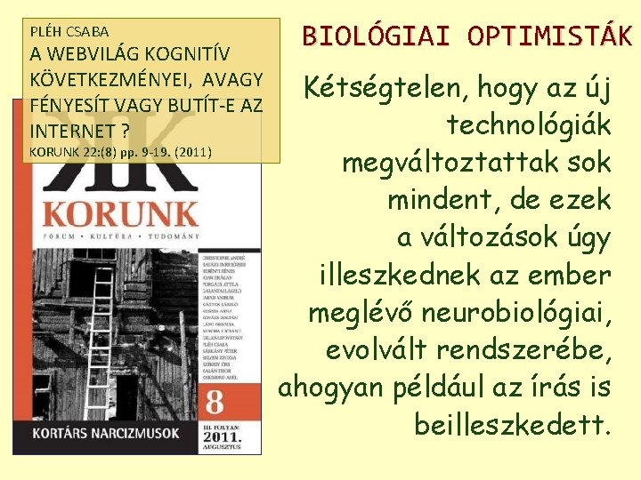 PLÉH CSABA A WEBVILÁG KOGNITÍV KÖVETKEZMÉNYEI, AVAGY FÉNYESÍT VAGY BUTÍT-E AZ INTERNET ? KORUNK