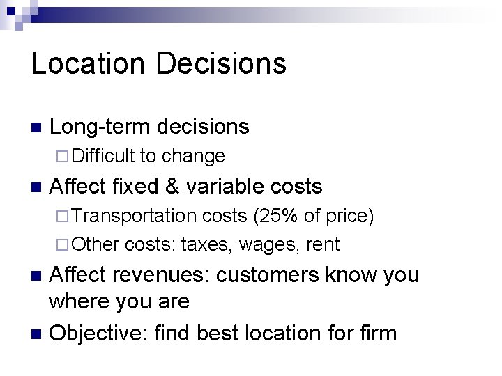 Location Decisions n Long-term decisions ¨ Difficult n to change Affect fixed & variable
