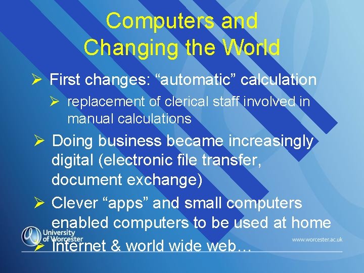 Computers and Changing the World First changes: “automatic” calculation replacement of clerical staff involved