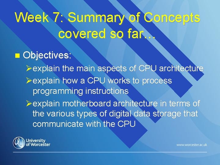 Week 7: Summary of Concepts covered so far… Objectives: explain the main aspects of