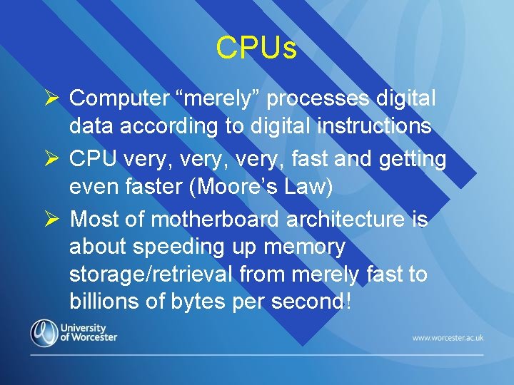 CPUs Computer “merely” processes digital data according to digital instructions CPU very, fast and