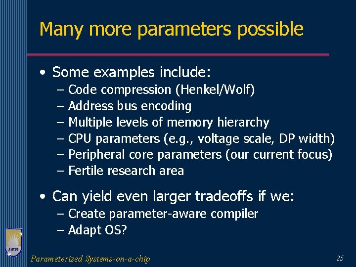 Many more parameters possible • Some examples include: – – – Code compression (Henkel/Wolf)