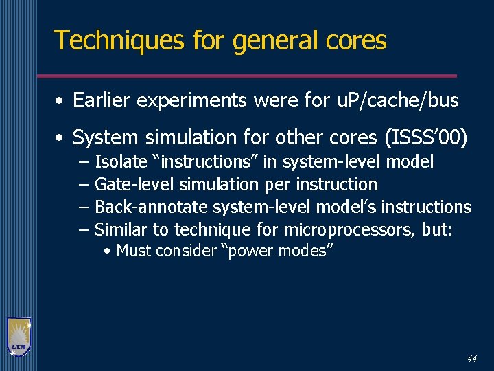 Techniques for general cores • Earlier experiments were for u. P/cache/bus • System simulation
