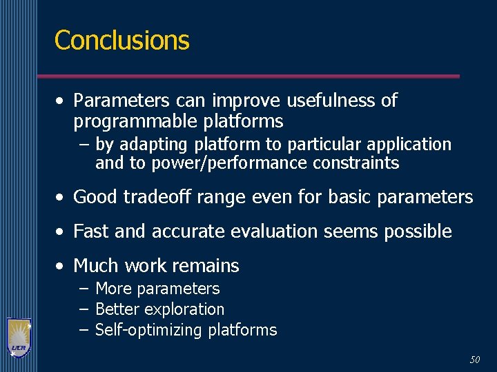 Conclusions • Parameters can improve usefulness of programmable platforms – by adapting platform to