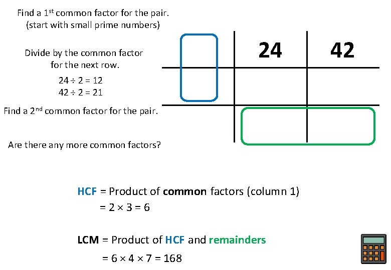 Find a 1 st common factor for the pair. (start with small prime numbers)