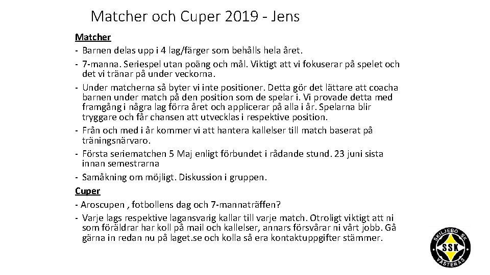 Matcher och Cuper 2019 - Jens Matcher - Barnen delas upp i 4 lag/färger