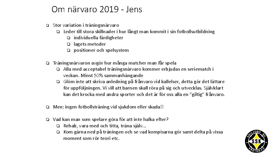 Om närvaro 2019 - Jens ❏ Stor variation i träningsnärvaro ❏ Leder till stora