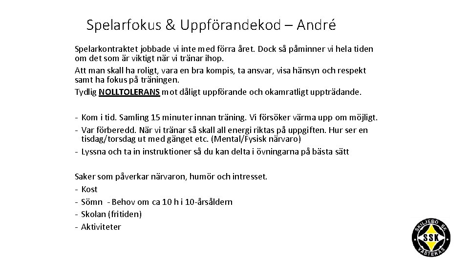 Spelarfokus & Uppförandekod – André Spelarkontraktet jobbade vi inte med förra året. Dock så