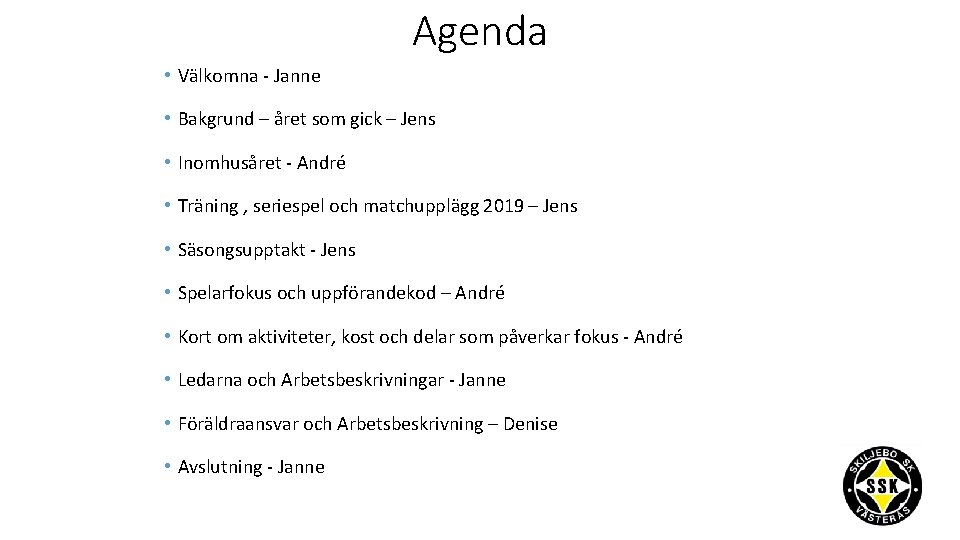 Agenda • Välkomna - Janne • Bakgrund – året som gick – Jens •