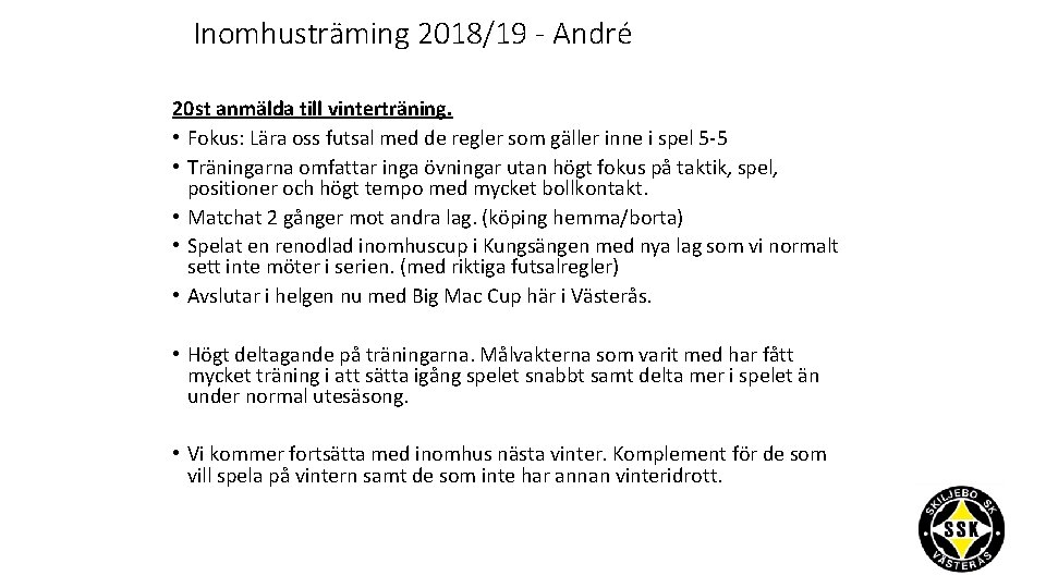 Inomhusträming 2018/19 - André 20 st anmälda till vinterträning. • Fokus: Lära oss futsal