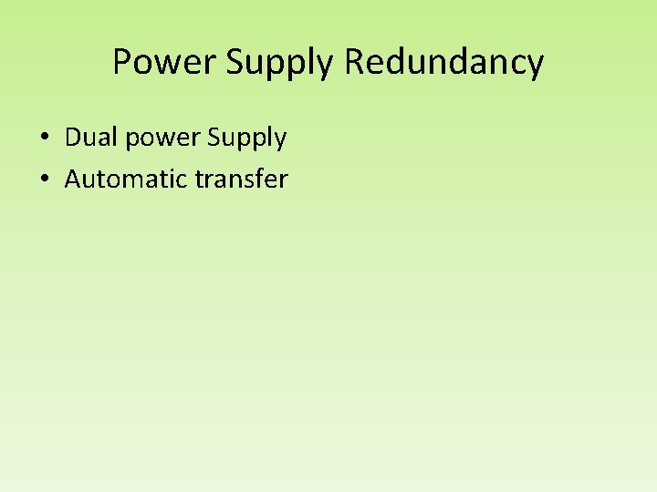 Power Supply Redundancy • Dual power Supply • Automatic transfer 