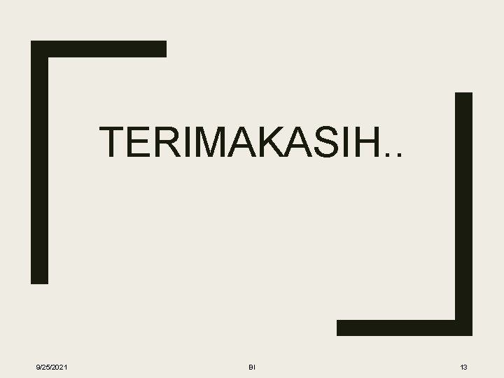 TERIMAKASIH. . 9/25/2021 BI 13 