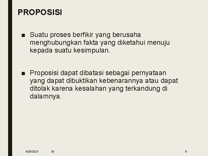 PROPOSISI ■ Suatu proses berfikir yang berusaha menghubungkan fakta yang diketahui menuju kepada suatu