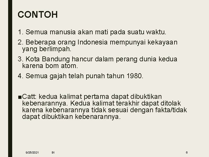 CONTOH 1. Semua manusia akan mati pada suatu waktu. 2. Beberapa orang Indonesia mempunyai