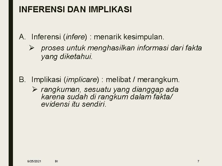 INFERENSI DAN IMPLIKASI A. Inferensi (infere) : menarik kesimpulan. Ø proses untuk menghasilkan informasi