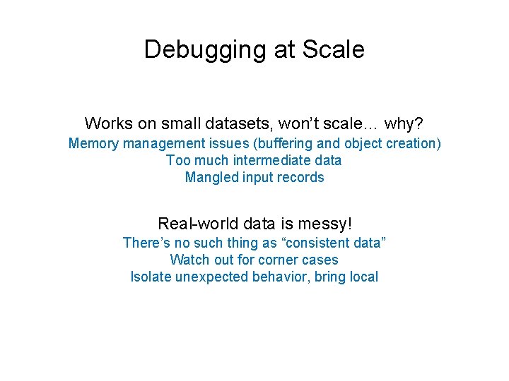 Debugging at Scale Works on small datasets, won’t scale… why? Memory management issues (buffering