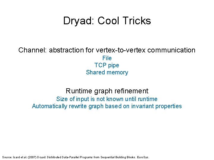 Dryad: Cool Tricks Channel: abstraction for vertex-to-vertex communication File TCP pipe Shared memory Runtime