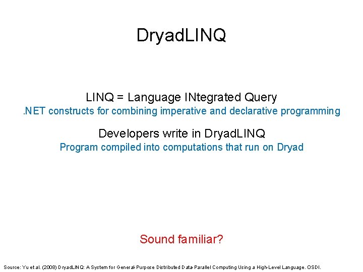 Dryad. LINQ = Language INtegrated Query. NET constructs for combining imperative and declarative programming