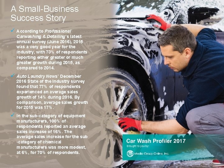 A Small-Business Success Story ü According to Professional Carwashing & Detailing’s latest annual survey