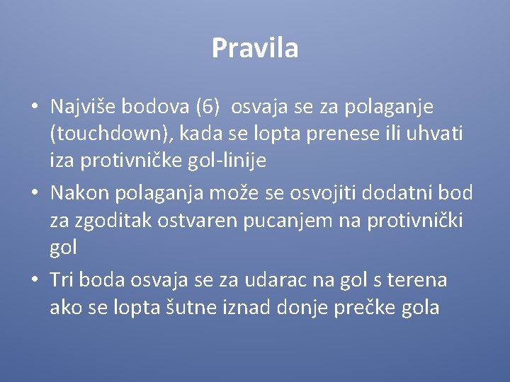 Pravila • Najviše bodova (6) osvaja se za polaganje (touchdown), kada se lopta prenese