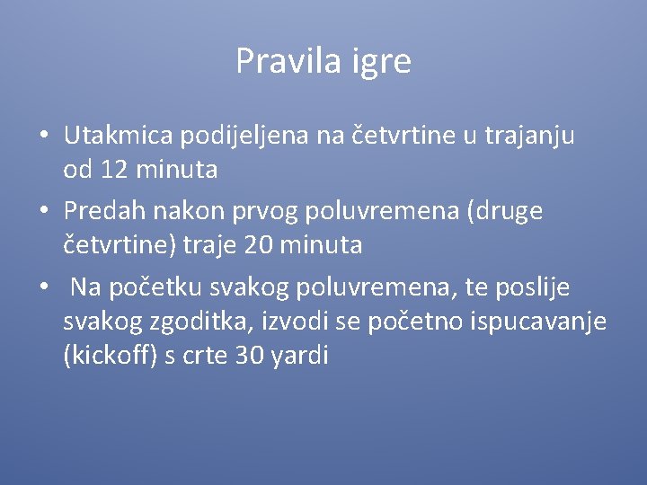 Pravila igre • Utakmica podijeljena na četvrtine u trajanju od 12 minuta • Predah