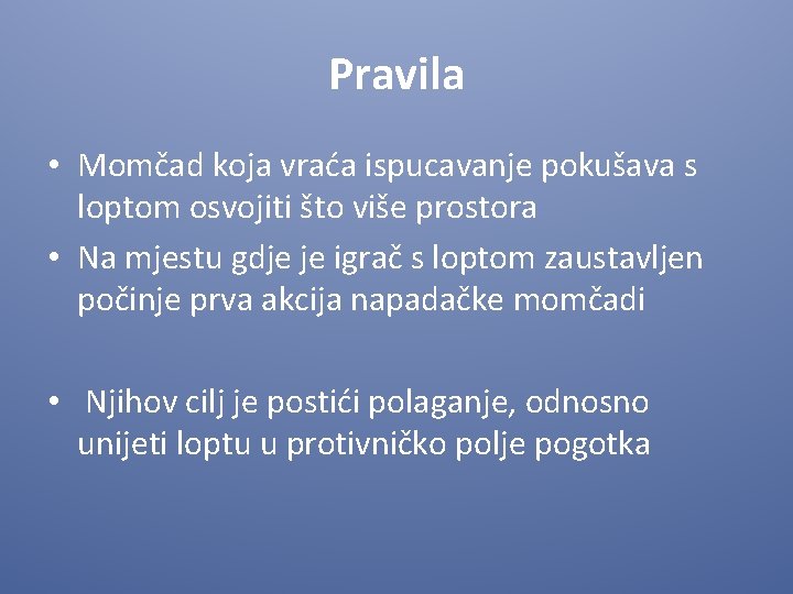 Pravila • Momčad koja vraća ispucavanje pokušava s loptom osvojiti što više prostora •