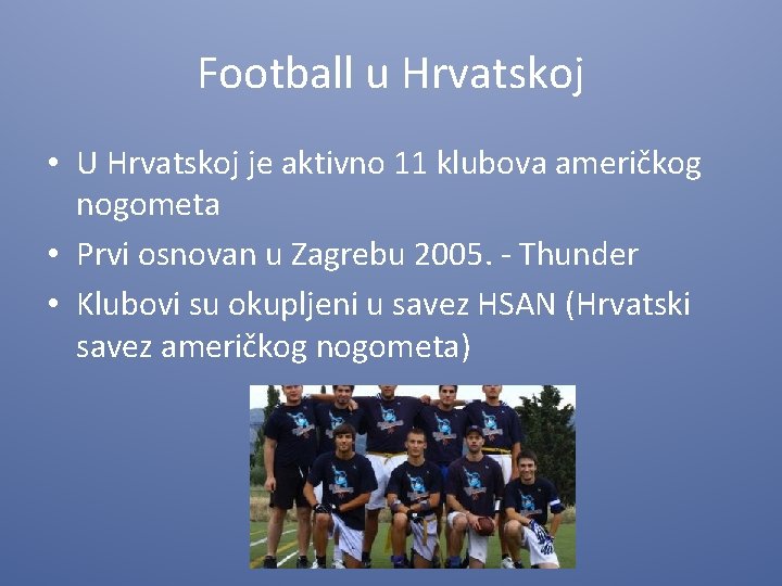 Football u Hrvatskoj • U Hrvatskoj je aktivno 11 klubova američkog nogometa • Prvi