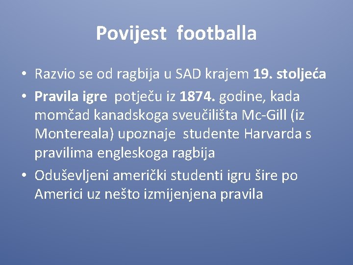 Povijest footballa • Razvio se od ragbija u SAD krajem 19. stoljeća • Pravila