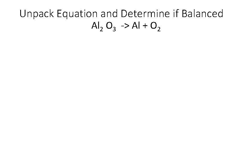 Unpack Equation and Determine if Balanced Al 2 O 3 -> Al + O