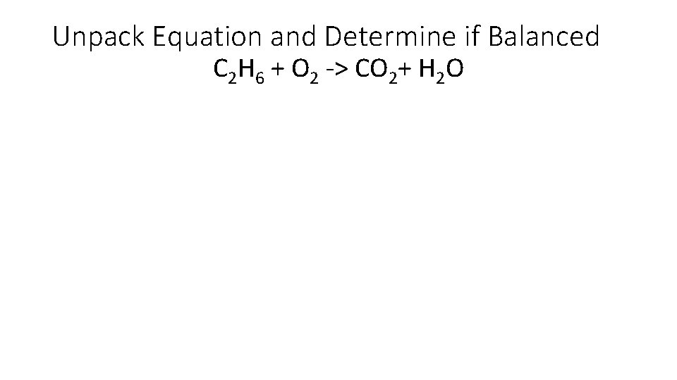 Unpack Equation and Determine if Balanced C 2 H 6 + O 2 ->