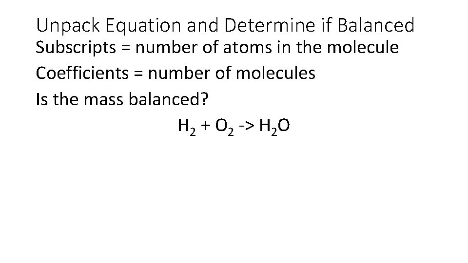 Unpack Equation and Determine if Balanced Subscripts = number of atoms in the molecule