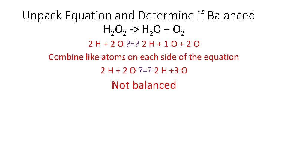 Unpack Equation and Determine if Balanced H 2 O 2 -> H 2 O