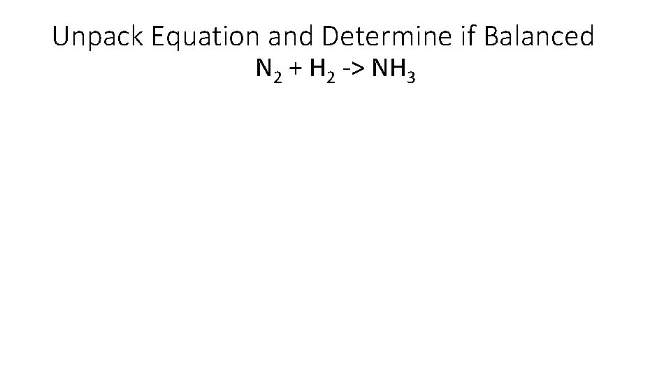 Unpack Equation and Determine if Balanced N 2 + H 2 -> NH 3