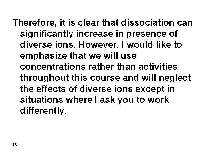 Therefore, it is clear that dissociation can significantly increase in presence of diverse ions.