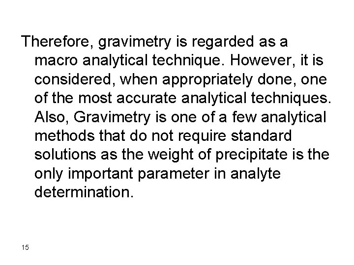 Therefore, gravimetry is regarded as a macro analytical technique. However, it is considered, when